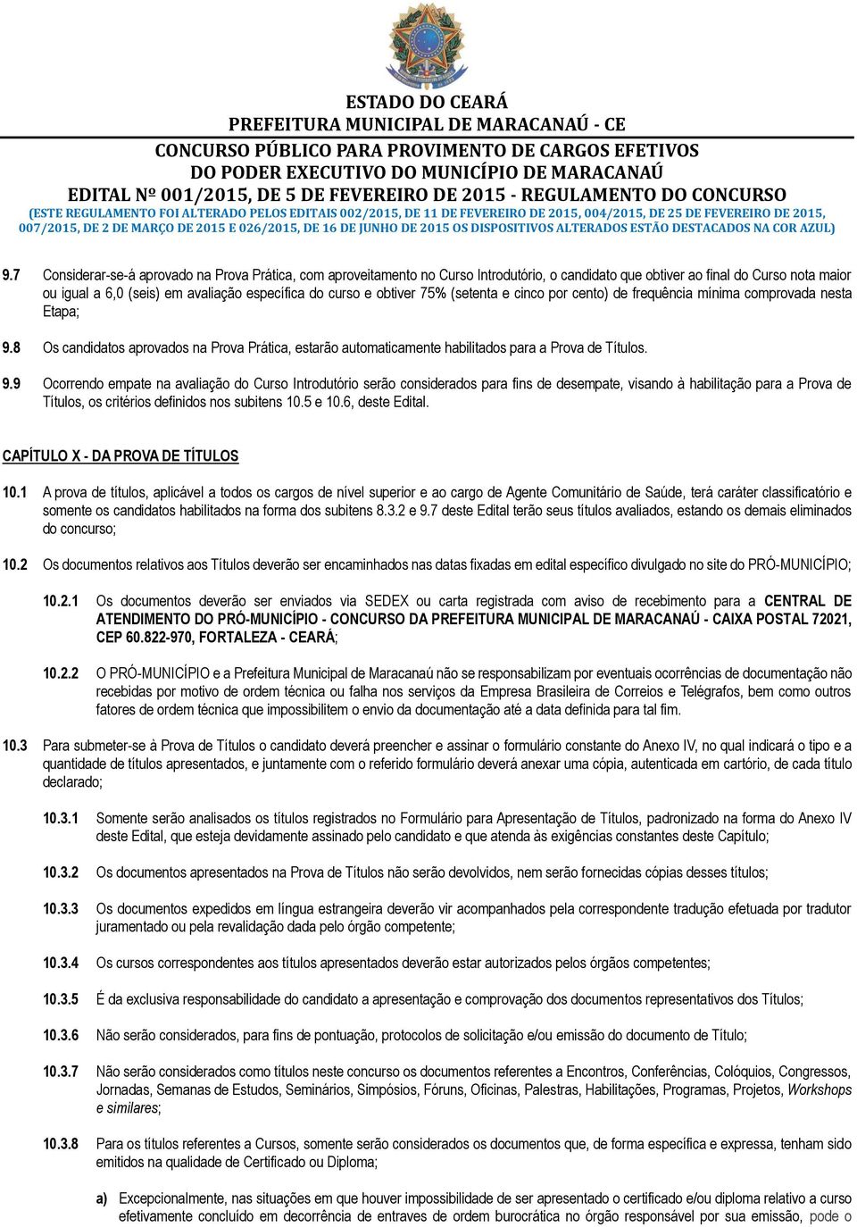 7 Considerar-se-á aprovado na Prova Prática, com aproveitamento no Curso Introdutório, o candidato que obtiver ao final do Curso nota maior ou igual a 6,0 (seis) em avaliação específica do curso e