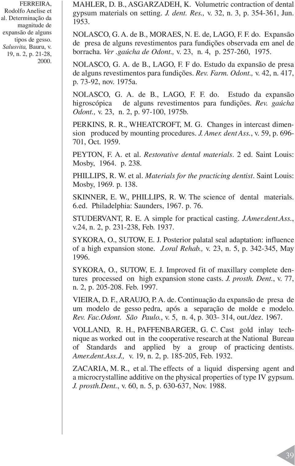 Estudo da expansão de presa de alguns revestimentos para fundições. Rev. Farm. Odont., v. 42, n. 417, p. 73-92, nov. 1975a. NOLASCO, G. A. de B., LAGO, F. F. do.