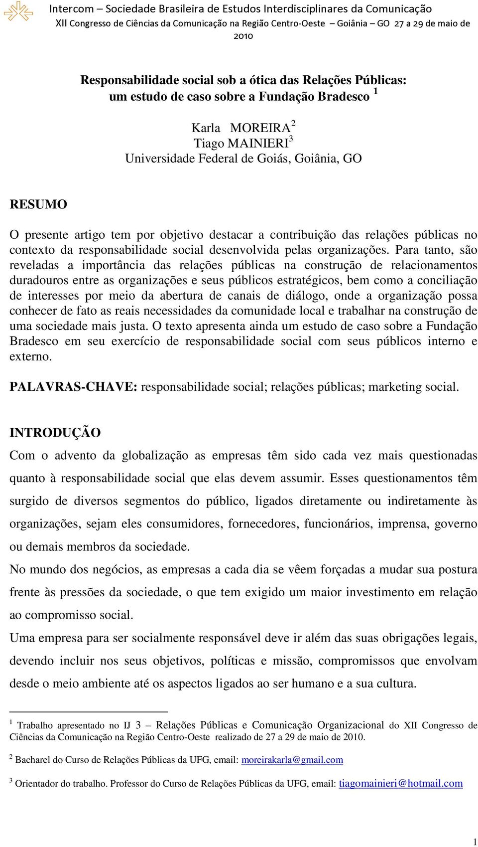 Para tanto, são reveladas a importância das relações públicas na construção de relacionamentos duradouros entre as organizações e seus públicos estratégicos, bem como a conciliação de interesses por