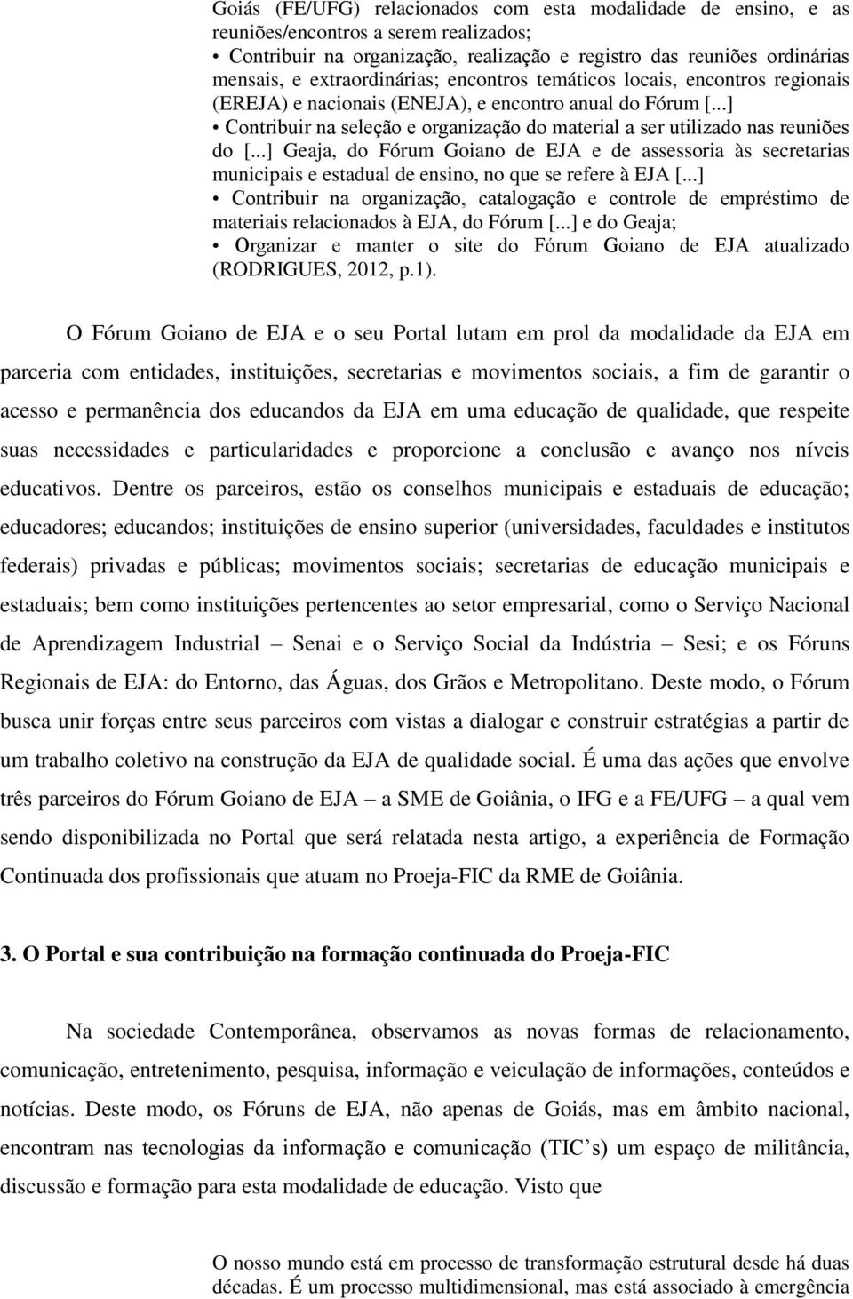 ..] Contribuir na seleção e organização do material a ser utilizado nas reuniões do [.