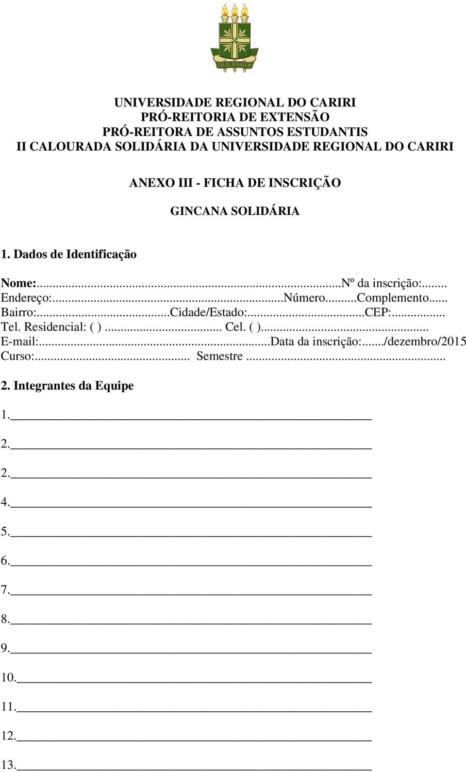 ..Nº da inscrição:... Endereço:...Número...Complemento... Bairro:...Cidade/Estado:...CEP:... Tel. Residencial: ( )... Cel.