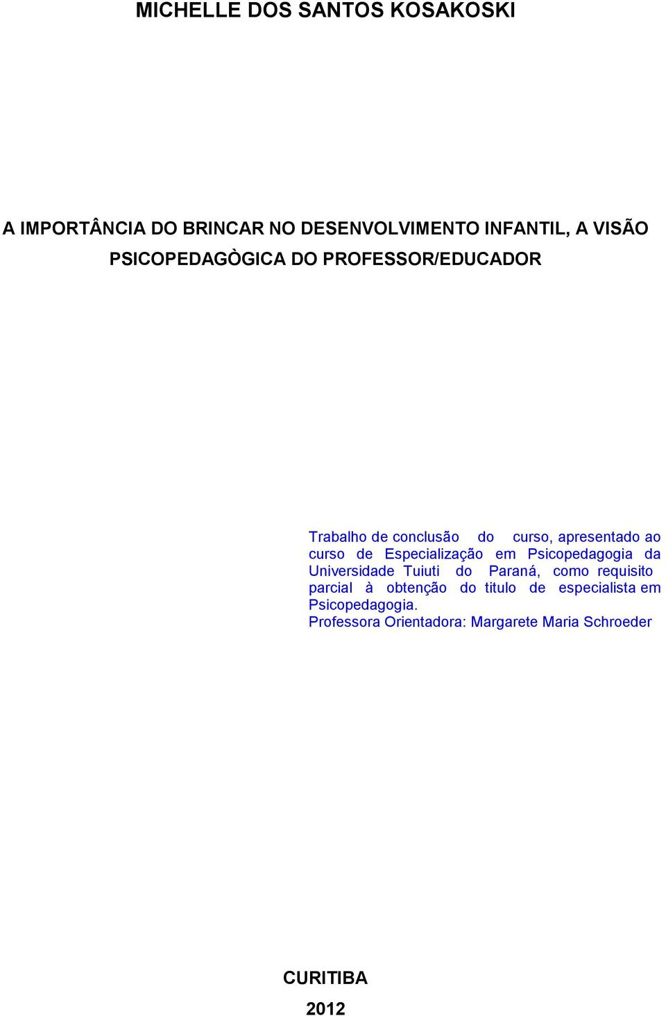 Especialização em Psicopedagogia da Universidade Tuiuti do Paraná, como requisito parcial à