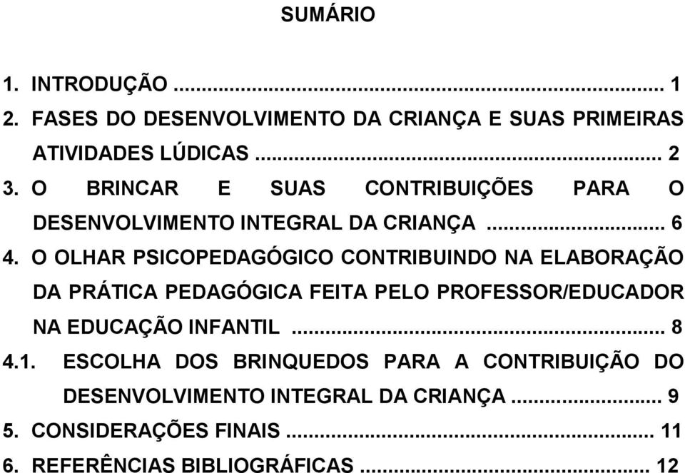 O OLHAR PSICOPEDAGÓGICO CONTRIBUINDO NA ELABORAÇÃO DA PRÁTICA PEDAGÓGICA FEITA PELO PROFESSOR/EDUCADOR NA EDUCAÇÃO