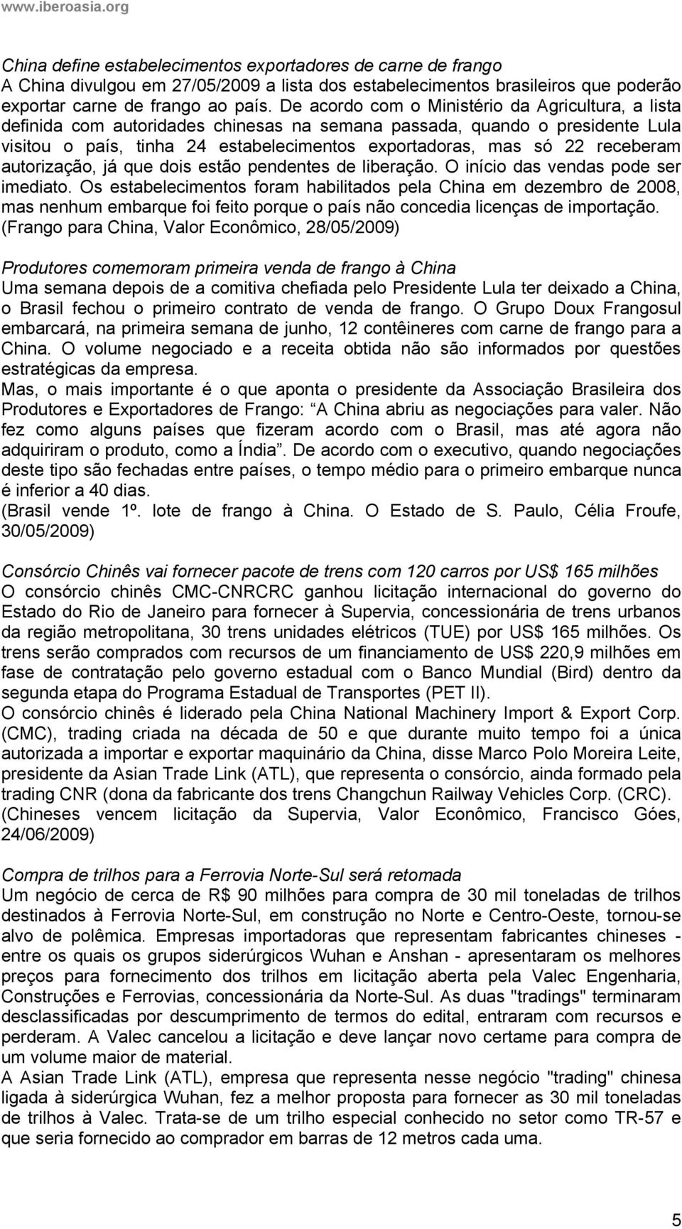 receberam autorização, já que dois estão pendentes de liberação. O início das vendas pode ser imediato.