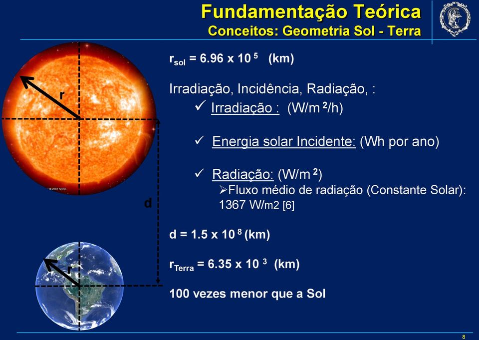 Energia solar Incidente: (Wh por ano) d Radiação: (W/m 2 ) Fluxo médio de radiação