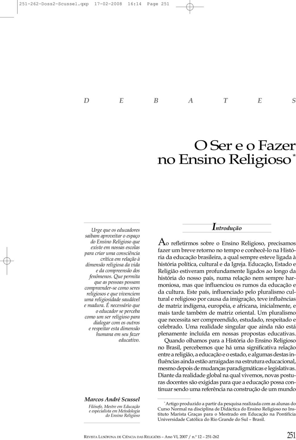 consciência crítica em relação à dimensão religiosa da vida e da compreensão dos fenômenos.