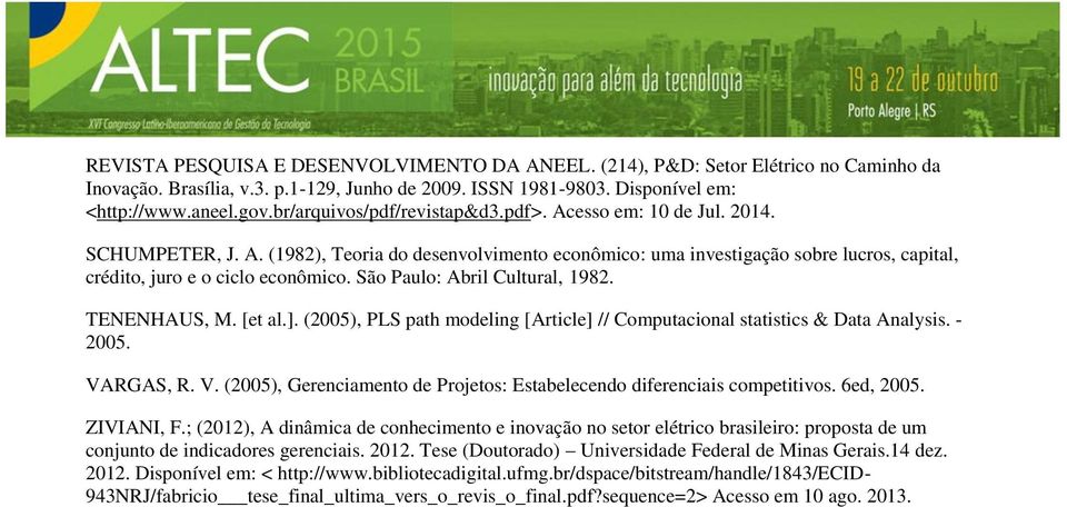 São Paulo: Abril Cultural, 1982. TENENHAUS, M. [et al.]. (2005), PLS path modeling [Article] // Computacional statistics & Data Analysis. - 2005. VA