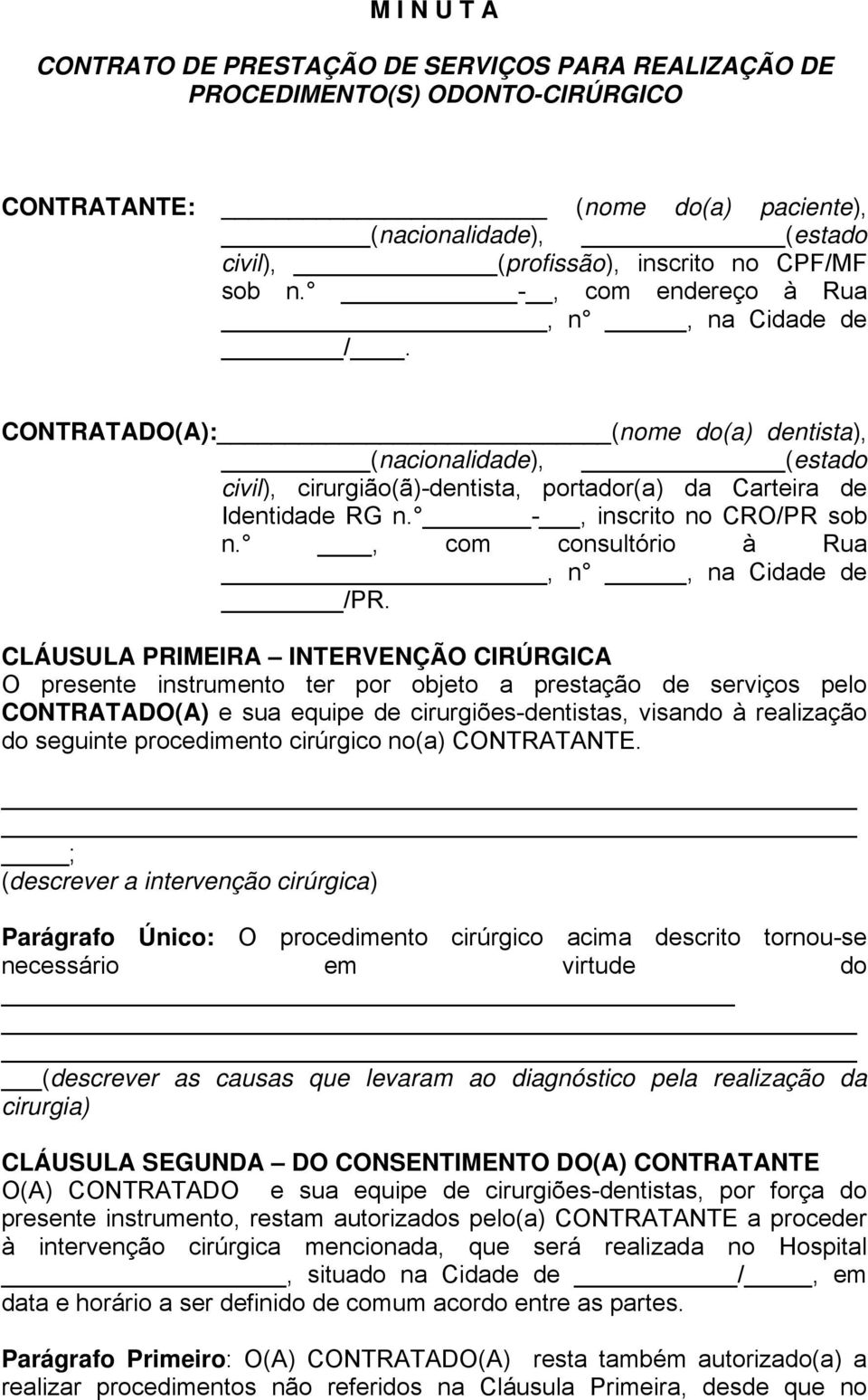 -, inscrito no CRO/PR sob n., com consultório à Rua, n, na Cidade de /PR.