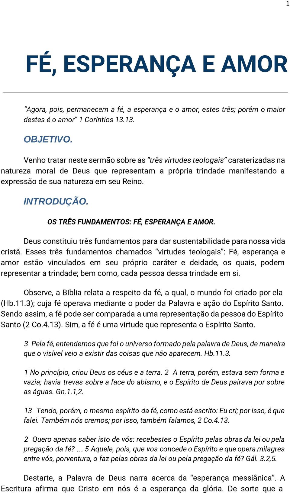 OS TRÊS FUNDAMENTOS: FÉ, ESPERANÇA E AMOR. Deus constituiu três fundamentos para dar sustentabilidade para nossa vida cristã.