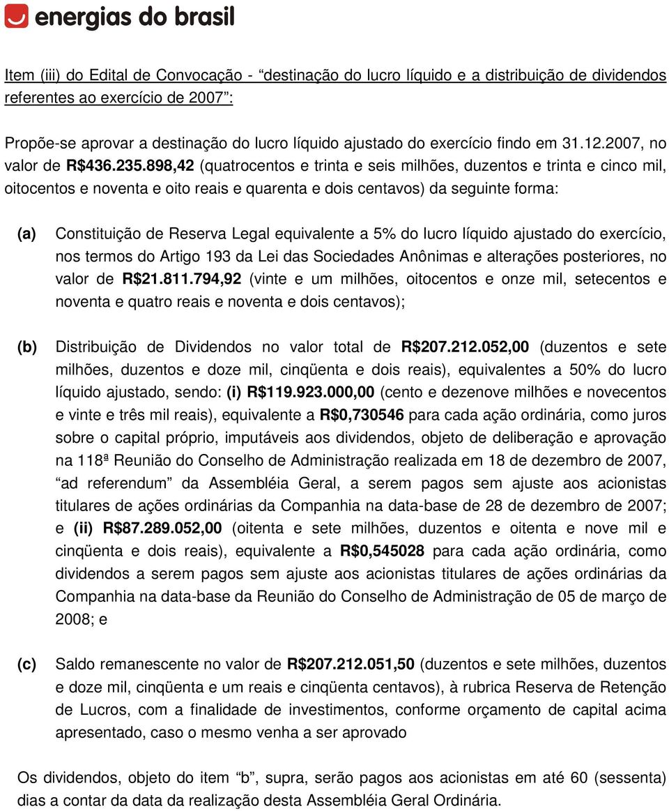 898,42 (quatrocentos e trinta e seis milhões, duzentos e trinta e cinco mil, oitocentos e noventa e oito reais e quarenta e dois centavos) da seguinte forma: (a) Constituição de Reserva Legal