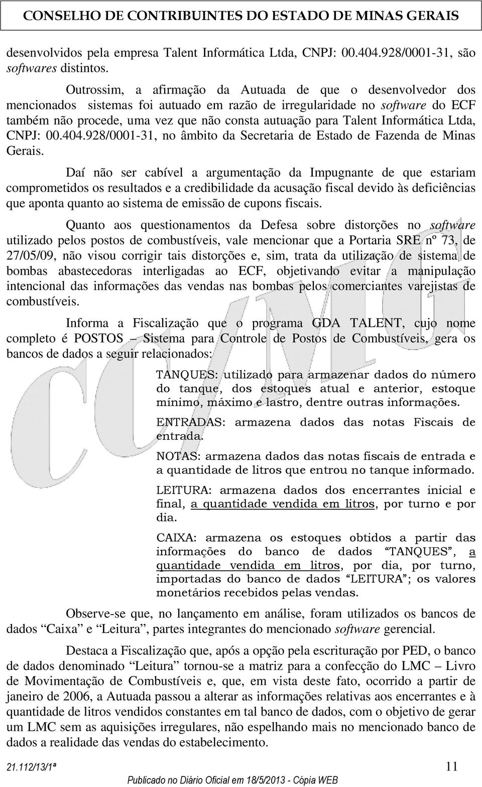 Talent Informática Ltda, CNPJ: 00.404.928/0001-31, no âmbito da Secretaria de Estado de Fazenda de Minas Gerais.