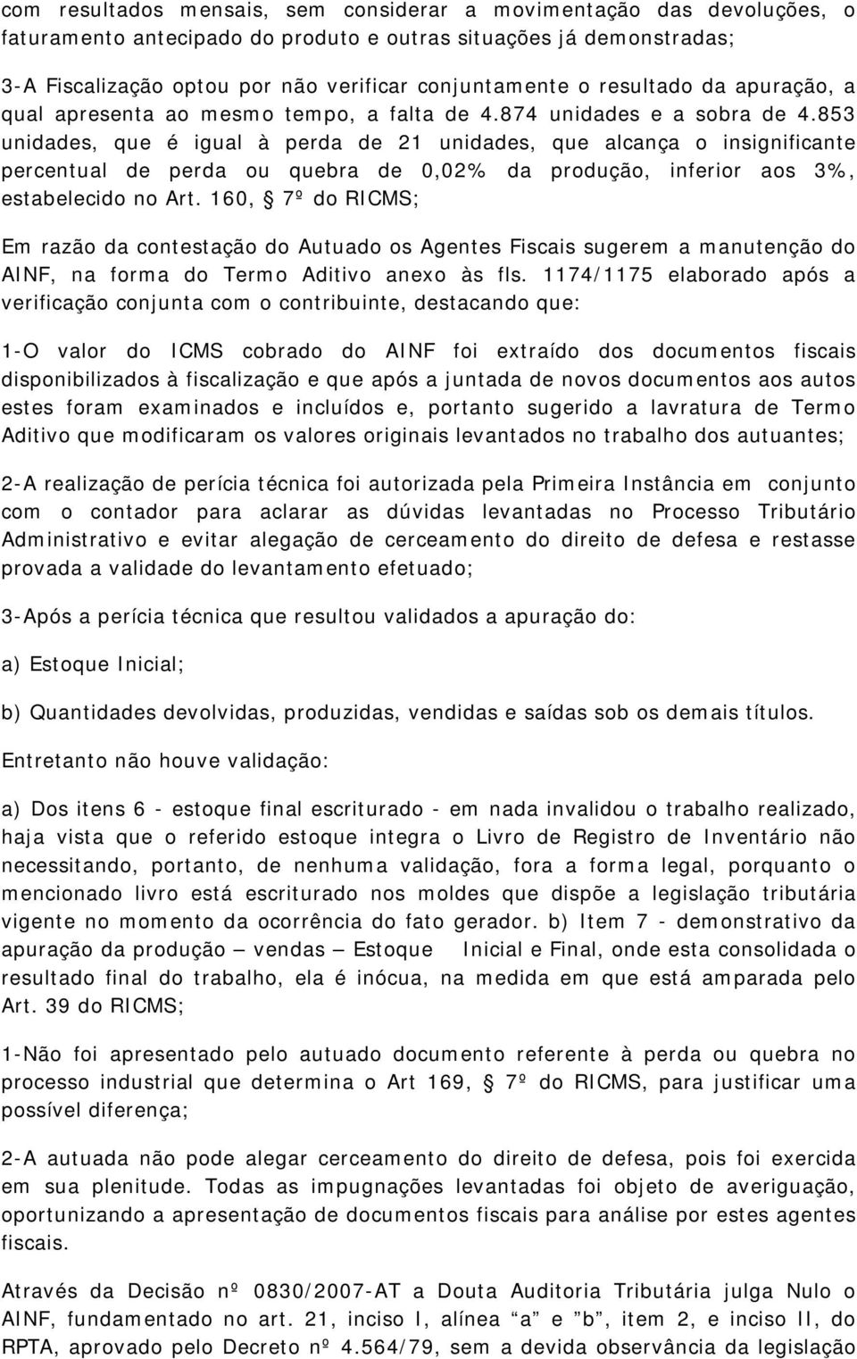 853 unidades, que é igual à perda de 21 unidades, que alcança o insignificante percentual de perda ou quebra de 0,02% da produção, inferior aos 3%, estabelecido no Art.