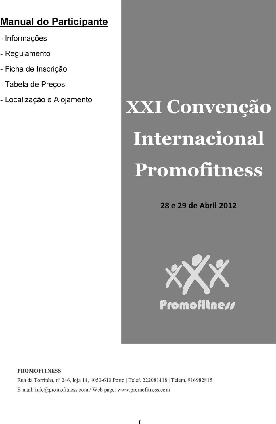 Abril 2012 PROMOFITNESS Rua da Torrinha, nº 246, loja 14, 4050-610 Porto Telef.