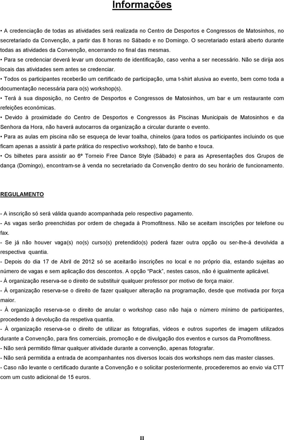 Não se dirija aos locais das atividades sem antes se credenciar.