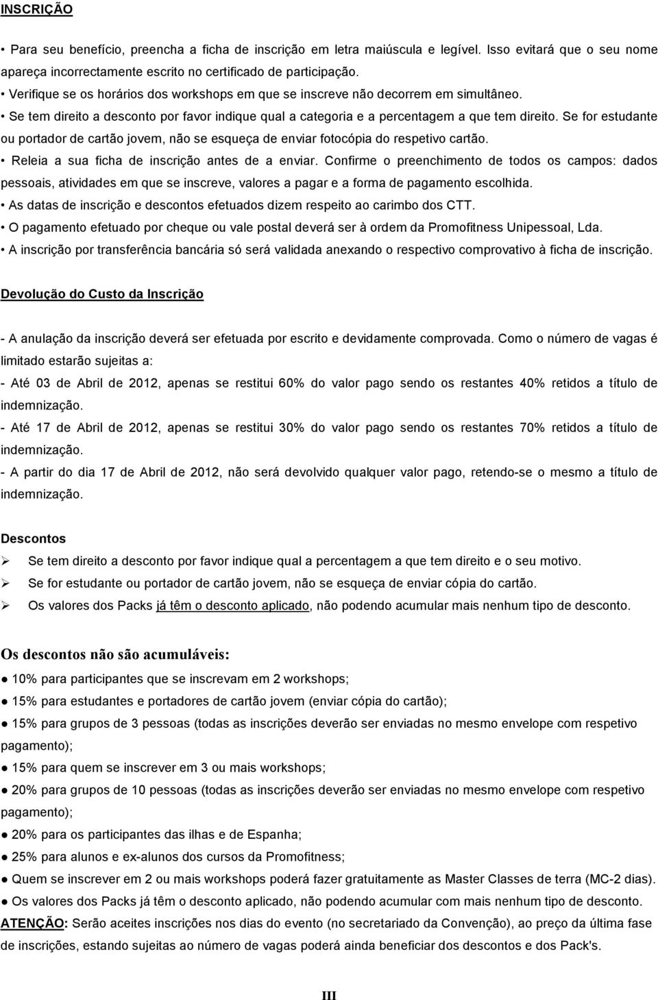 Se for estudante ou portador de cartão jovem, não se esqueça de enviar fotocópia do respetivo cartão. Releia a sua ficha de inscrição antes de a enviar.