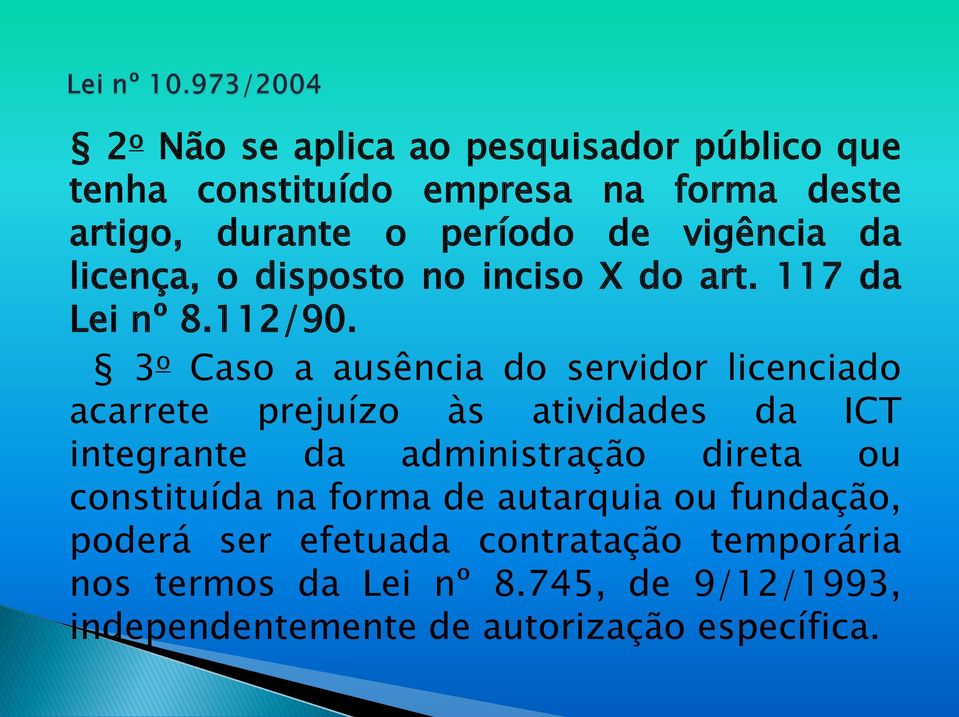 3 o Caso a ausência do servidor licenciado acarrete prejuízo às atividades da ICT integrante da administração direta ou