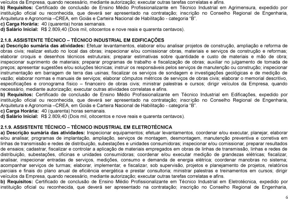 contratação; inscrição no Conselho Regional de Engenharia, Arquitetura e Agronomia CREA, em Goiás e Carteira Nacional de Habilitação - categoria B. d) Salário Inicial: R$ 2.