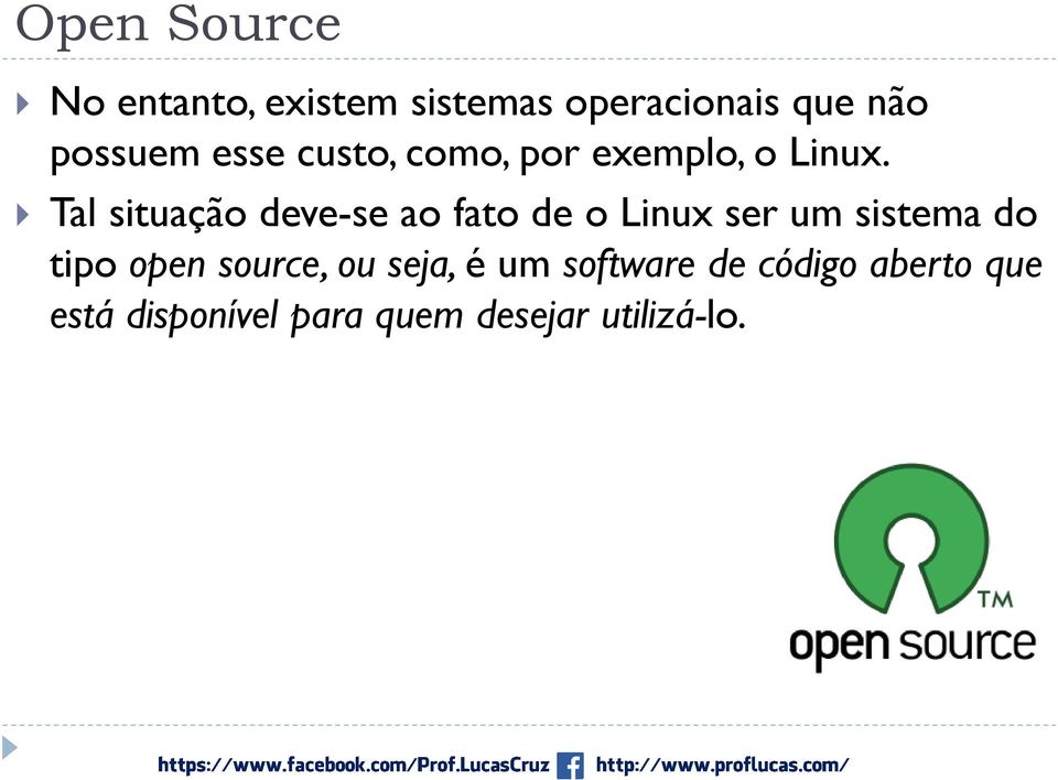 Tal situação deve-se ao fato de o Linux ser um sistema do tipo open