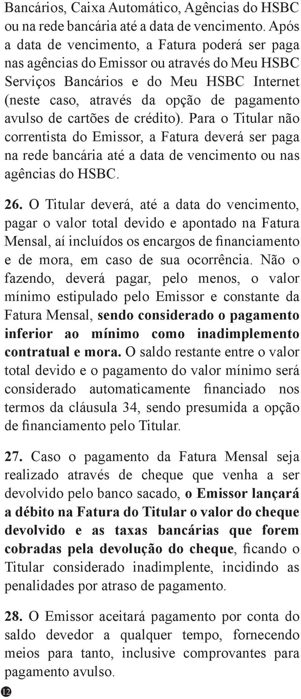 cartões de crédito). Para o Titular não correntista do Emissor, a Fatura deverá ser paga na rede bancária até a data de vencimento ou nas agências do HSBC. 26.