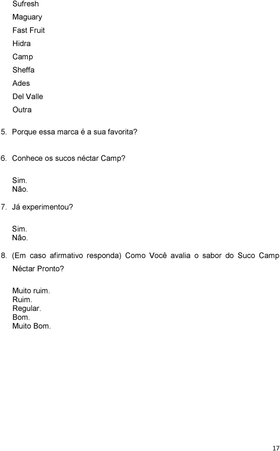 7. Já experimentou? Sim. Não. 8.
