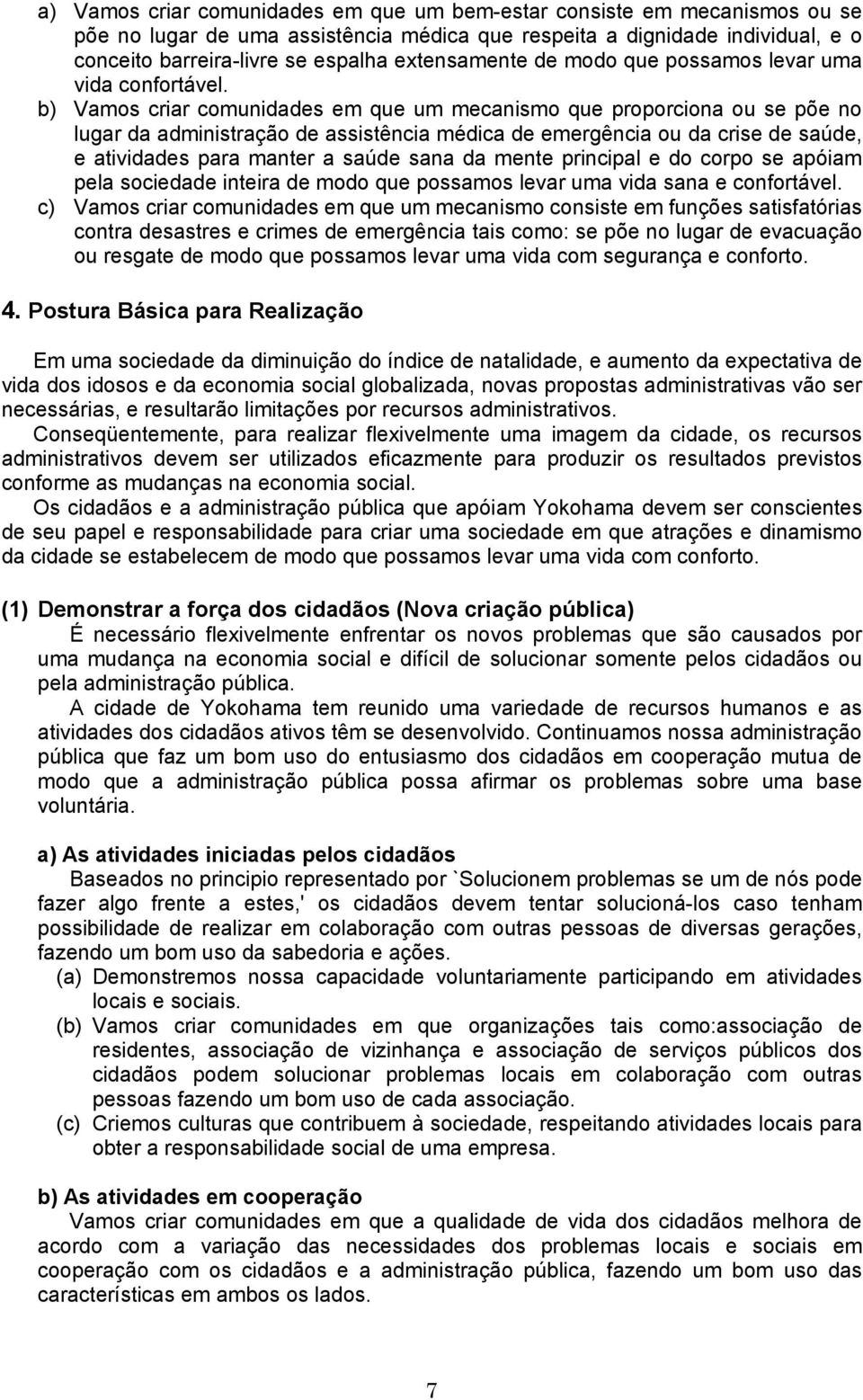 b) Vamos criar comunidades em que um mecanismo que proporciona ou se põe no lugar da administração de assistência médica de emergência ou da crise de saúde, e atividades para manter a saúde sana da