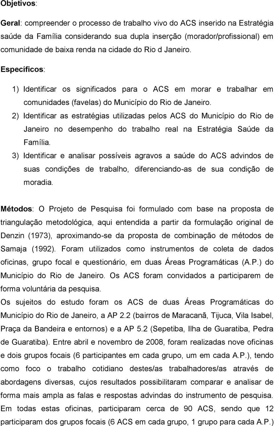 2) Identificar as estratégias utilizadas pelos ACS do Município do Rio de Janeiro no desempenho do trabalho real na Estratégia Saúde da Família.