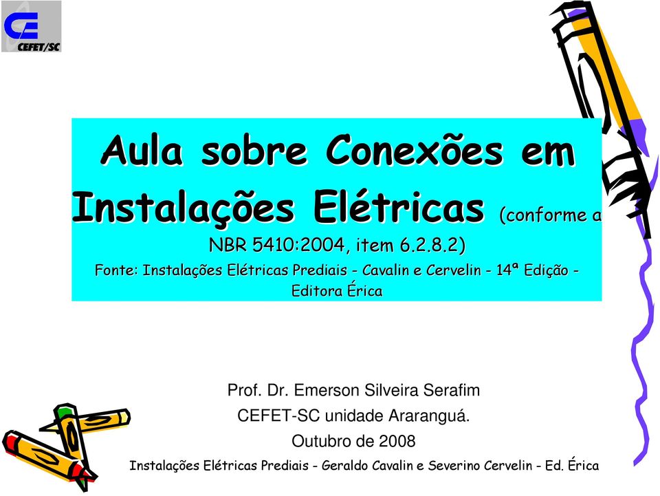 2 tricas (conforme a Fonte: Instalações Elétricas Prediais -