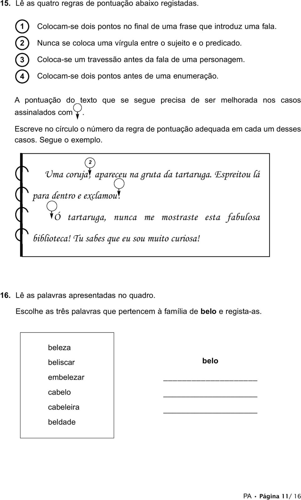 Escreve no círculo o número da regra de pontuação adequada em cada um desses casos. Segue o exemplo. 2 Uma coruja, apareceu na gruta da tartaruga. Espreitou lá para dentro e exclamou.