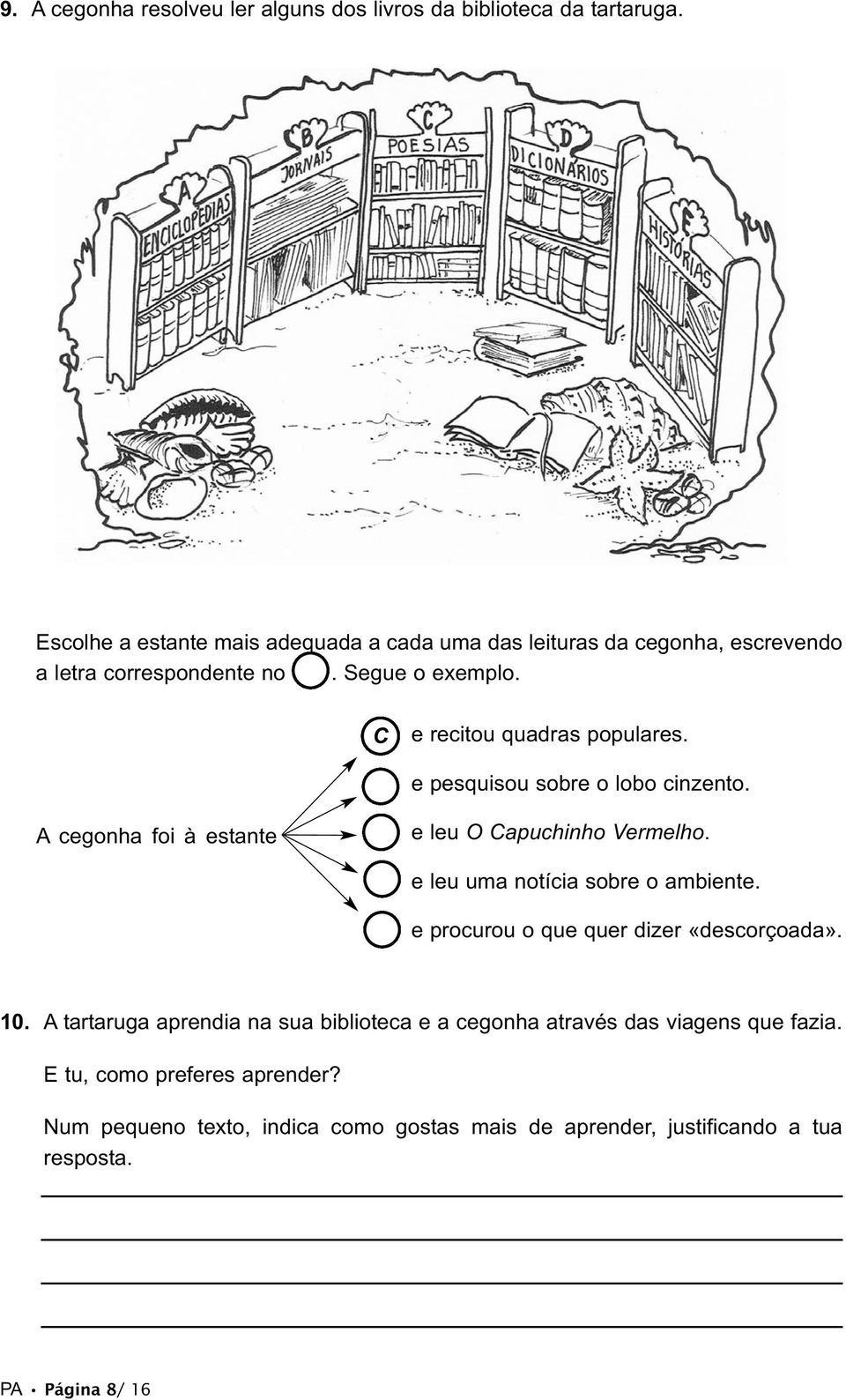 e pesquisou sobre o lobo cinzento. A cegonha foi à estante e leu O Capuchinho Vermelho. e leu uma notícia sobre o ambiente.