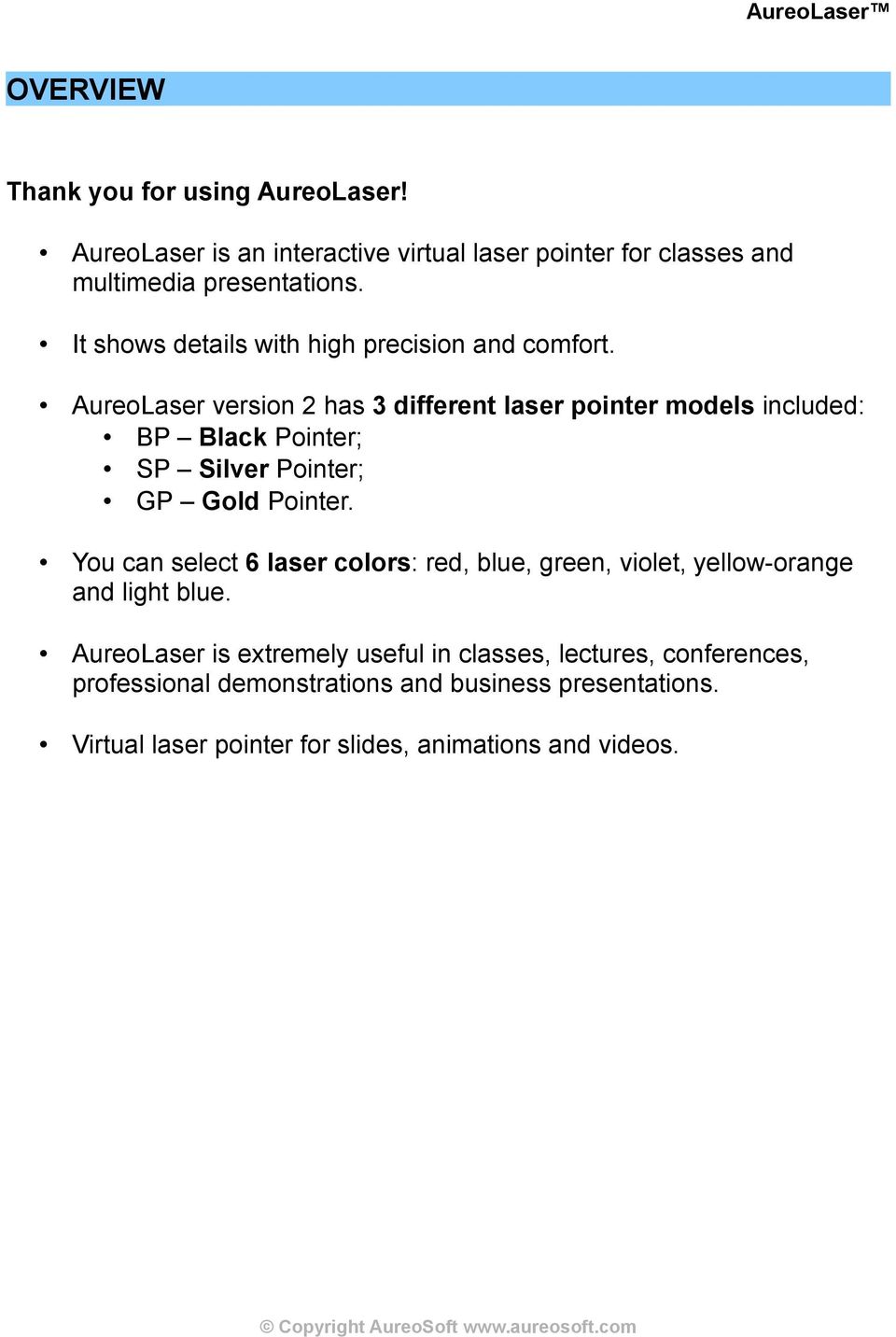 AureoLaser version 2 has 3 different laser pointer models included: BP Black Pointer; SP Silver Pointer; GP Gold Pointer.