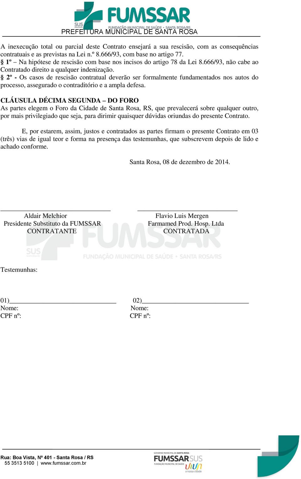 2º - Os casos de rescisão contratual deverão ser formalmente fundamentados nos autos do processo, assegurado o contraditório e a ampla defesa.