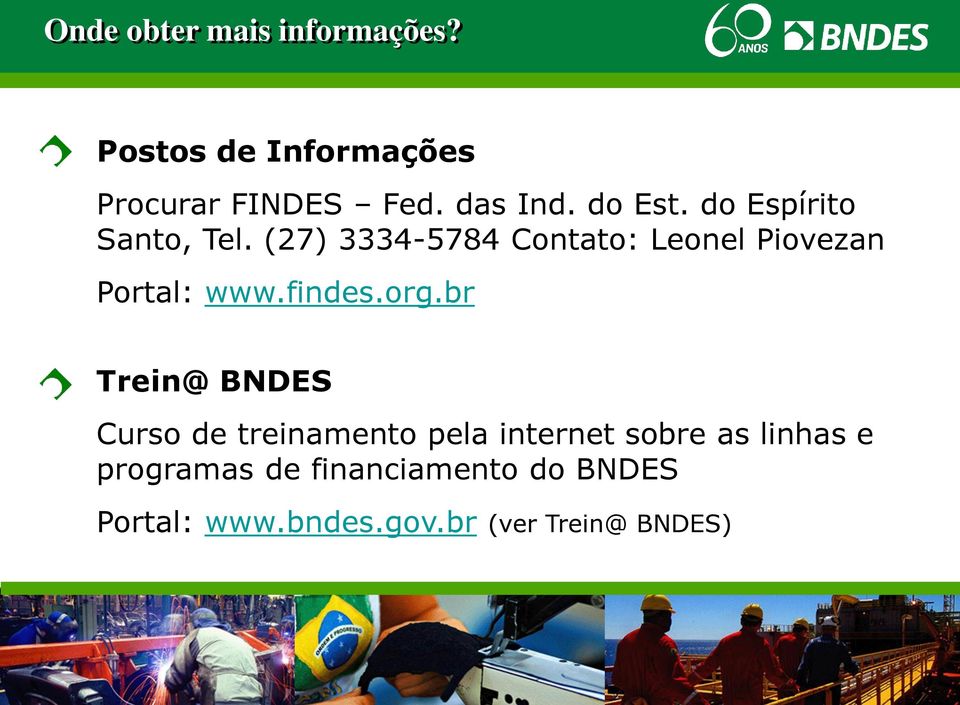 (27) 3334-5784 Contato: Leonel Piovezan Portal: www.findes.org.