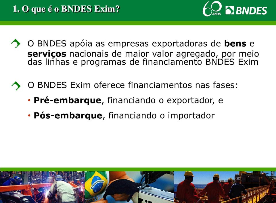 valor agregado, por meio das linhas e programas de financiamento BNDES Exim