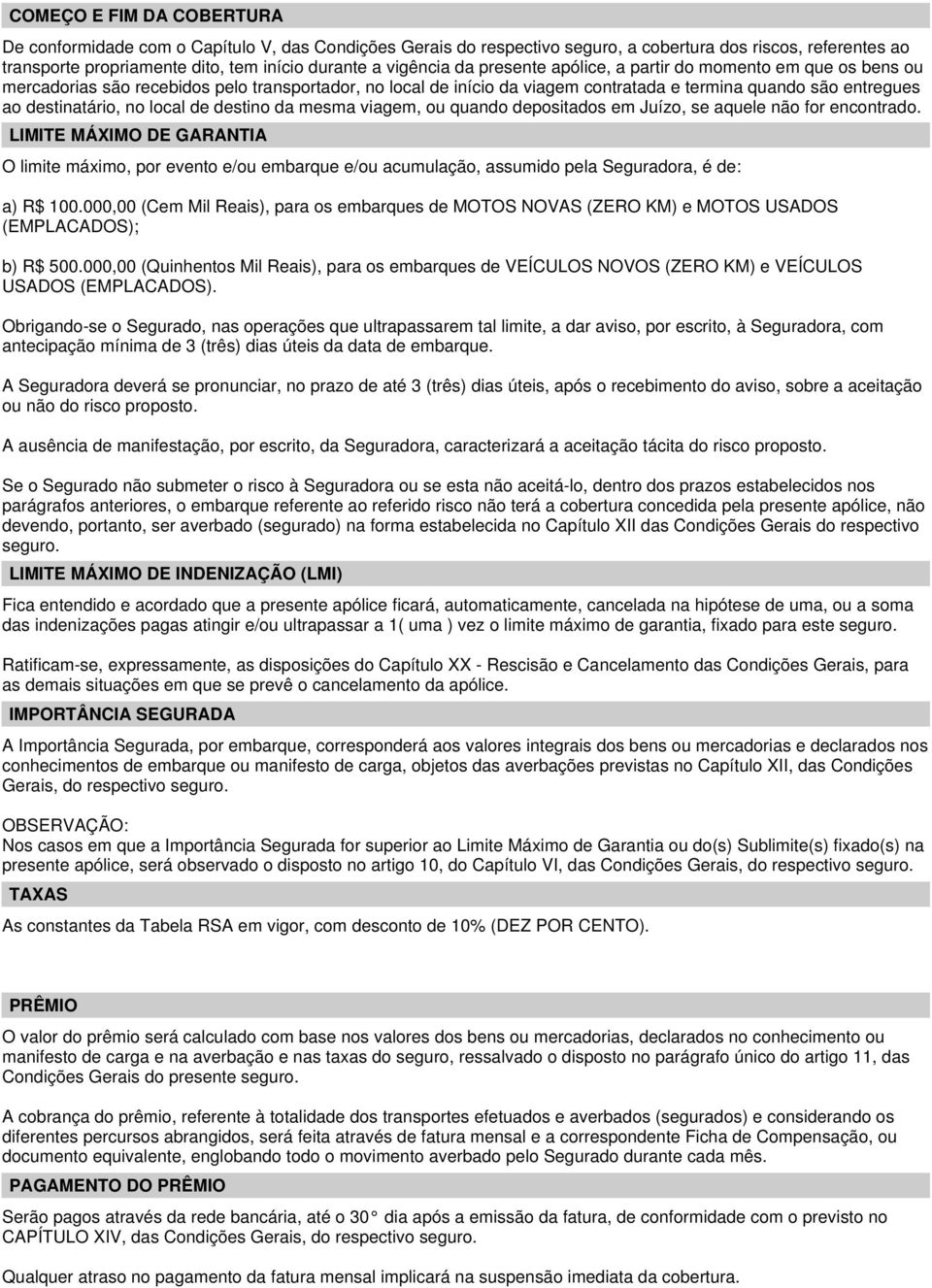 destinatário, no local de destino da mesma viagem, ou quando depositados em Juízo, se aquele não for encontrado.