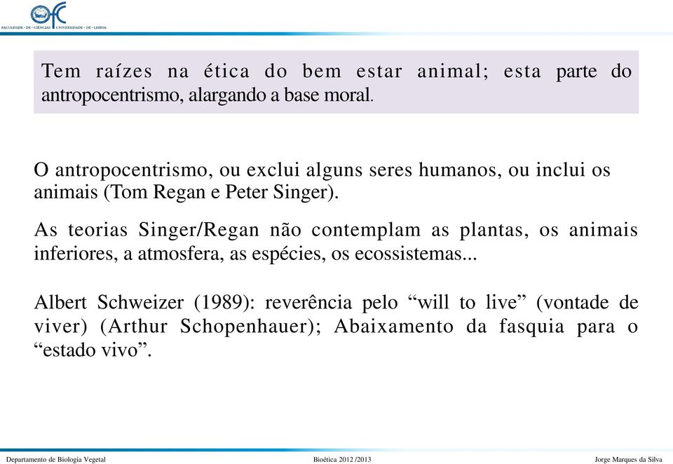 As teorias Singer/Regan não contemplam as plantas, os animais inferiores, a atmosfera, as espécies, os