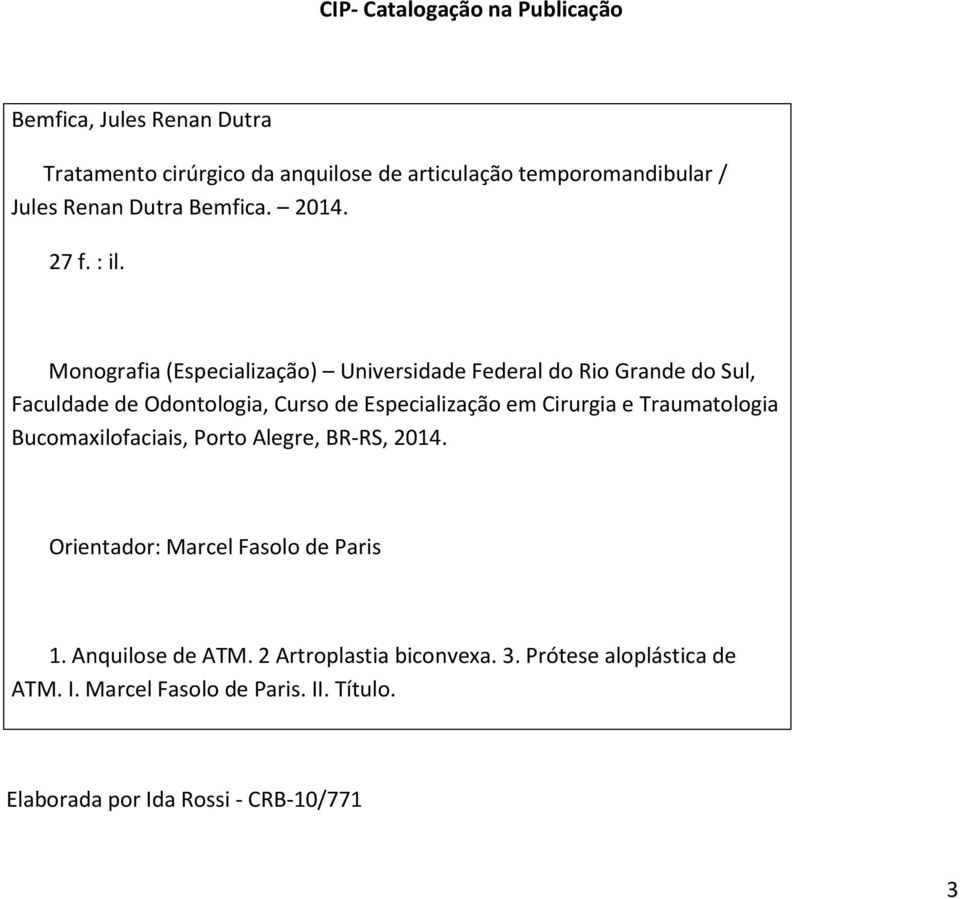 Monografia (Especialização) Universidade Federal do Rio Grande do Sul, Faculdade de Odontologia, Curso de Especialização em Cirurgia e