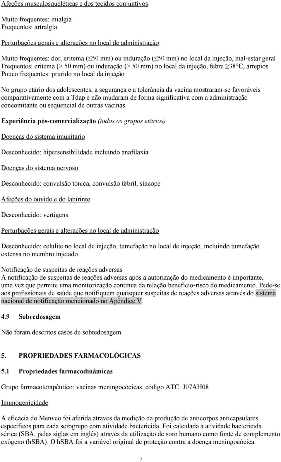 injeção No grupo etário dos adolescentes, a segurança e a tolerância da vacina mostraram-se favoráveis comparativamente com a Tdap e não mudaram de forma significativa com a administração