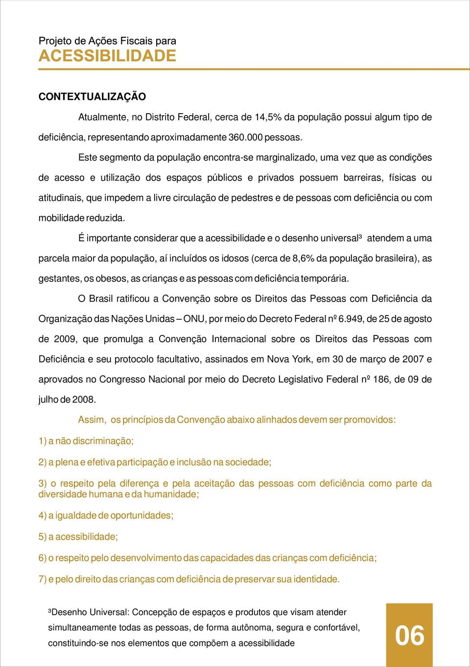 circulação de pedestres e de pessoas com deficiência ou com mobilidade reduzida.