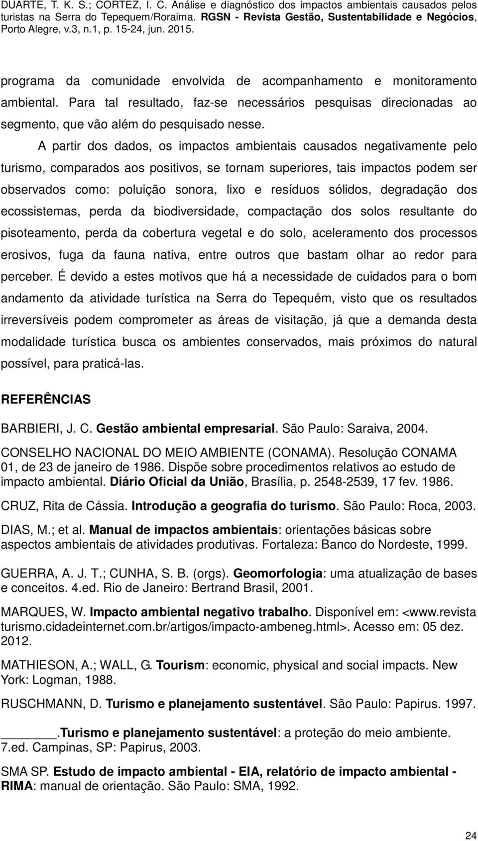 resíduos sólidos, degradação dos ecossistemas, perda da biodiversidade, compactação dos solos resultante do pisoteamento, perda da cobertura vegetal e do solo, aceleramento dos processos erosivos,