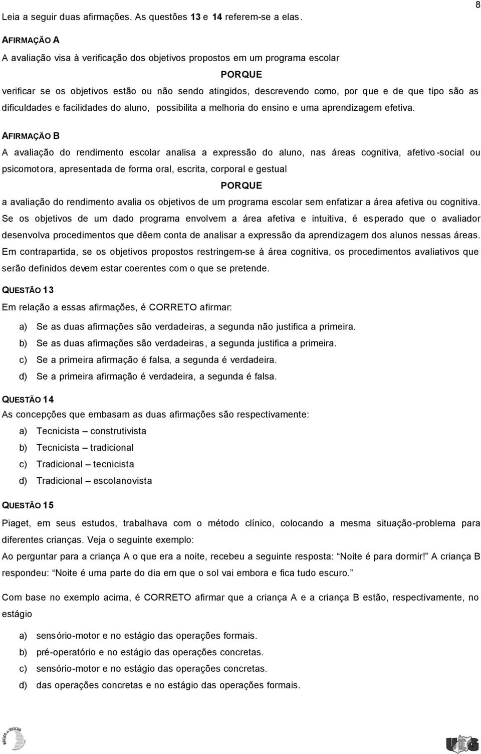 as dificuldades e facilidades do aluno, possibilita a melhoria do ensino e uma aprendizagem efetiva.