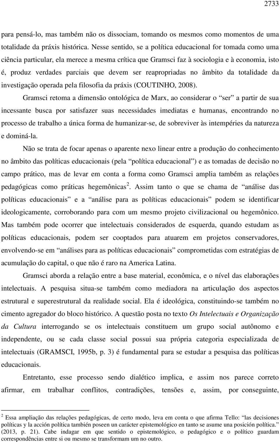 reapropriadas no âmbito da totalidade da investigação operada pela filosofia da práxis (COUTINHO, 2008).