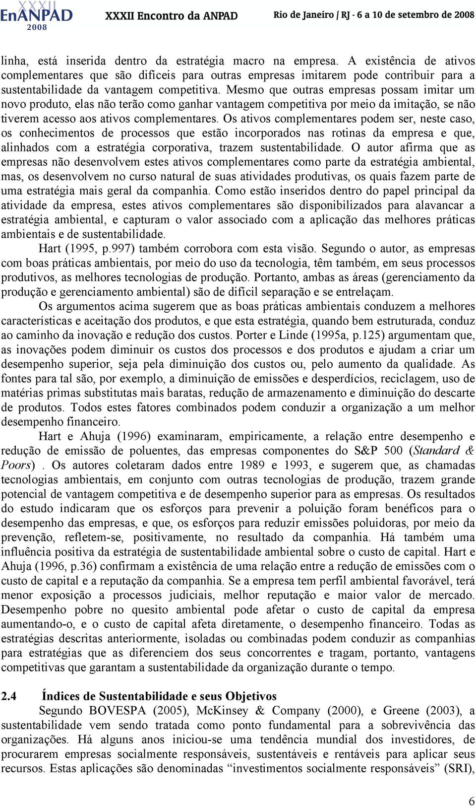 Mesmo que outras empresas possam imitar um novo produto, elas não terão como ganhar vantagem competitiva por meio da imitação, se não tiverem acesso aos ativos complementares.