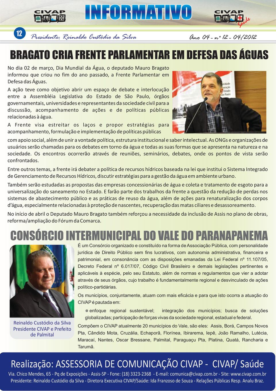 A ação teve como objetivo abrir um espaço de debate e interlocução entre a Assembléia Legislativa do Estado de São Paulo, órgãos governamentais, universidades e representantes da sociedade civil para