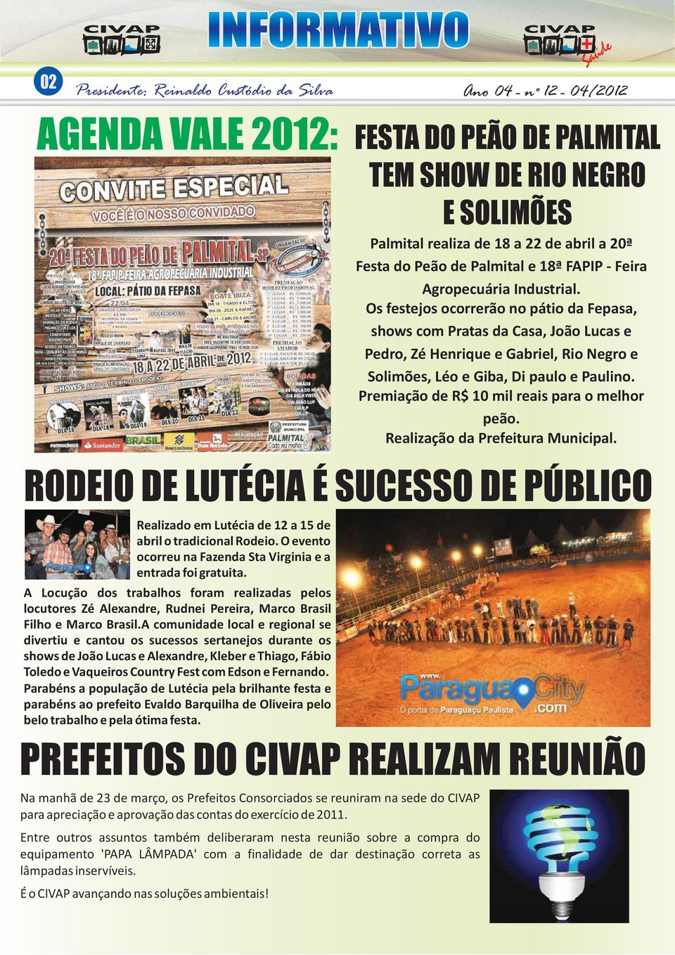 A comunidade local e regional se divertiu e cantou os sucessos sertanejos durante os shows de João Lucas e Alexandre, Kleber e Thiago, Fábio Toledo e Vaqueiros Country Fest com Edson e Fernando.