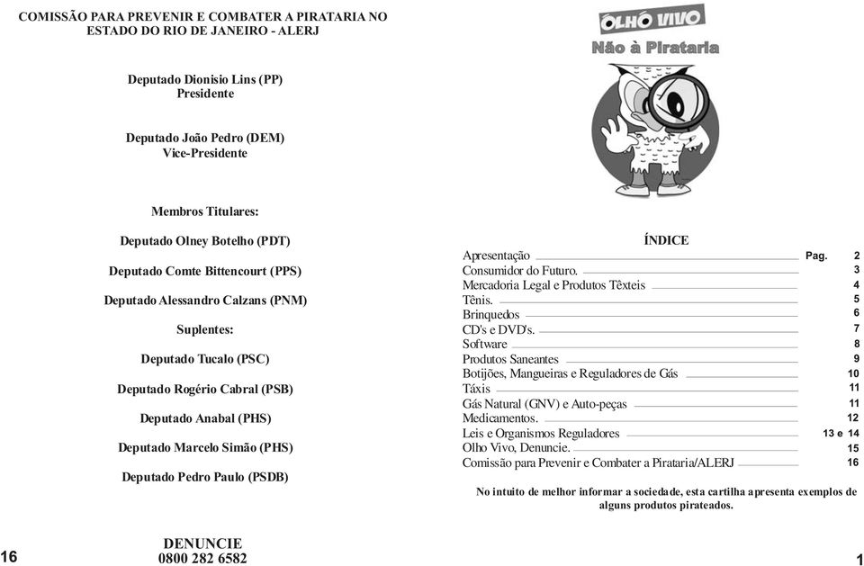 Deputado Pedro Paulo (PSDB) ÍNDICE Apresentação Consumidor do Futuro. Mercadoria Legal e Produtos Têxteis Tênis. Brinquedos CD's e DVD's.