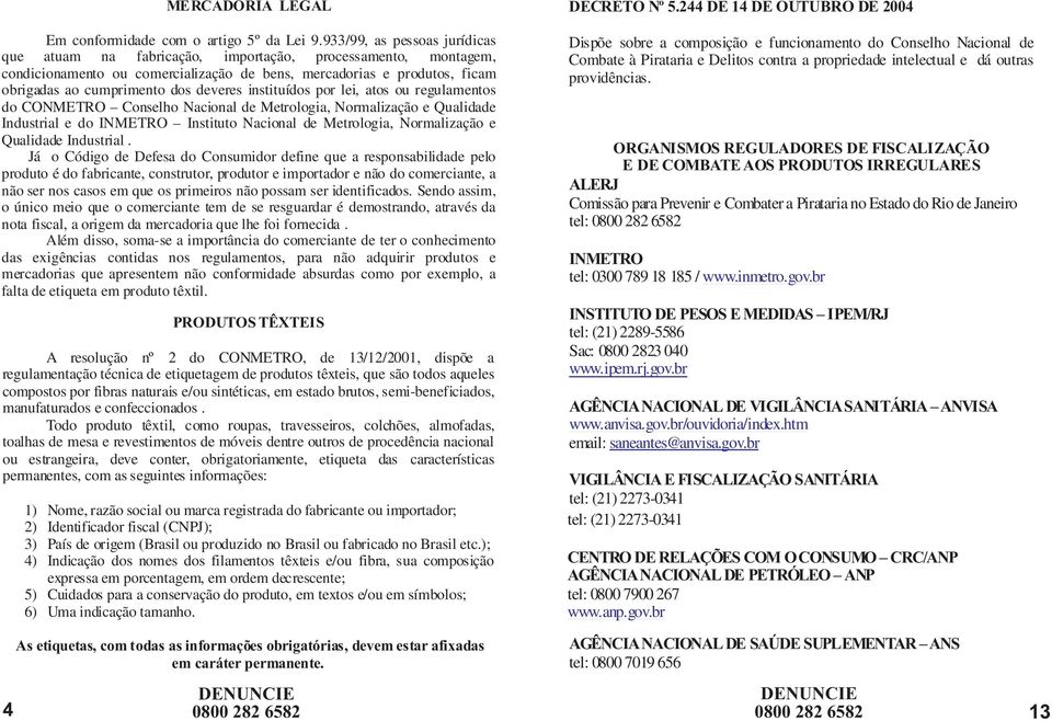 deveres instituídos por lei, atos ou regulamentos do CONMETRO Conselho Nacional de Metrologia, Normalização e Qualidade Industrial e do INMETRO Instituto Nacional de Metrologia, Normalização e