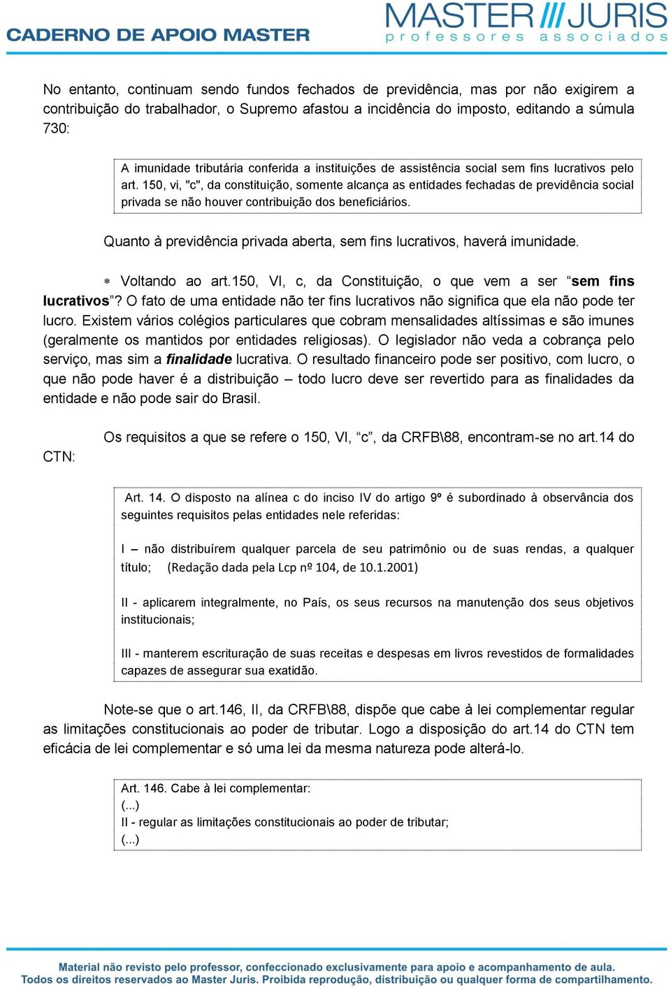 150, vi, "c", da constituição, somente alcança as entidades fechadas de previdência social privada se não houver contribuição dos beneficiários.