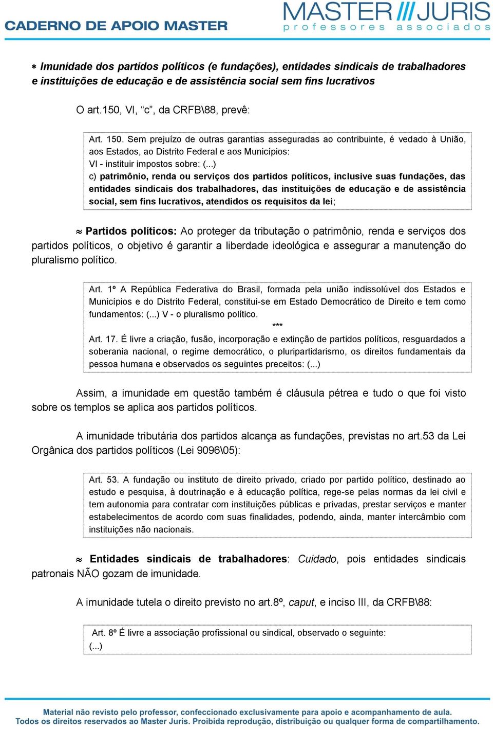 ..) c) patrimônio, renda ou serviços dos partidos políticos, inclusive suas fundações, das entidades sindicais dos trabalhadores, das instituições de educação e de assistência social, sem fins