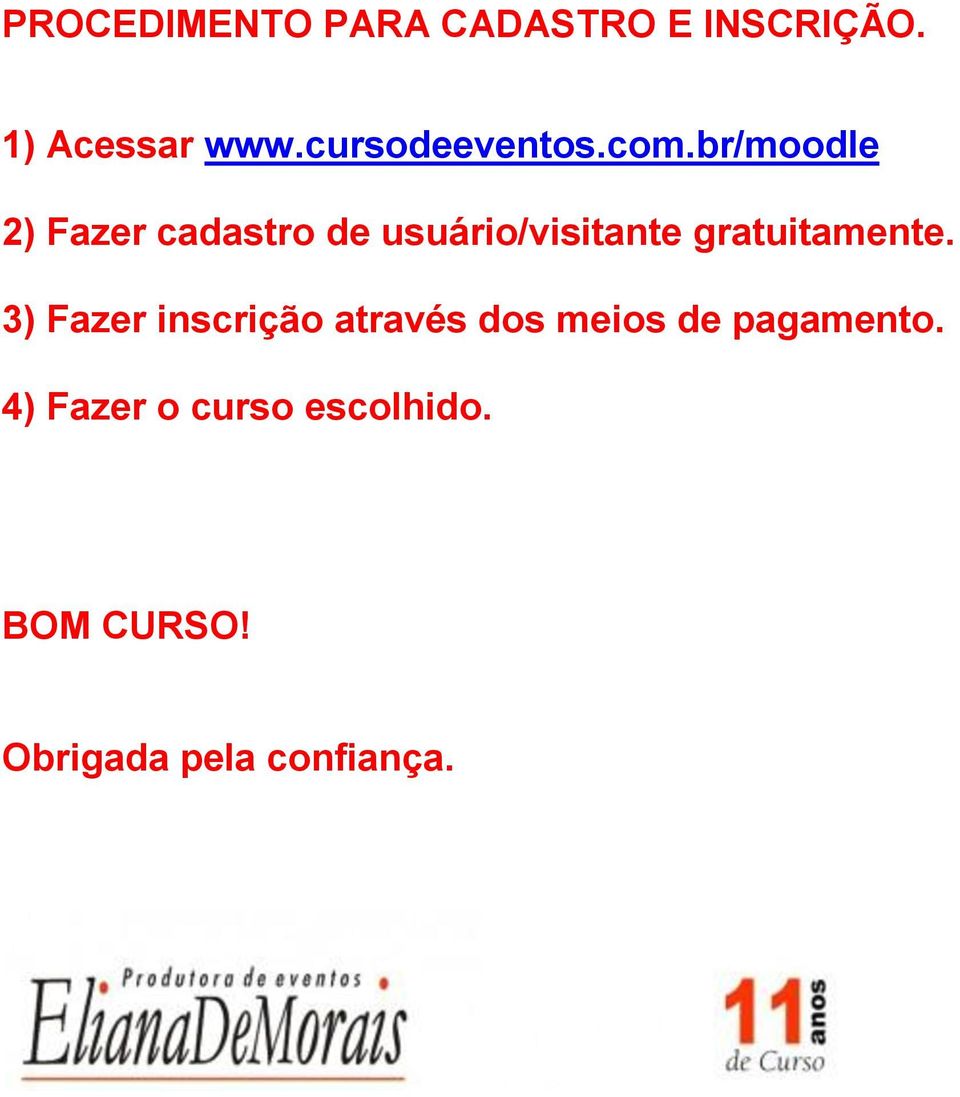 br/moodle 2) Fazer cadastro de usuário/visitante gratuitamente.