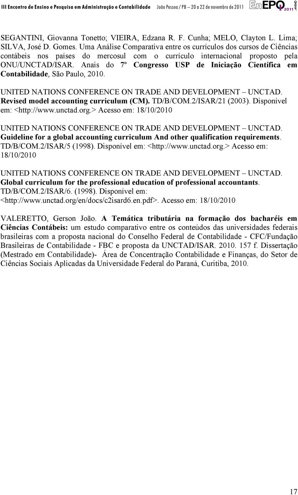 Anais do 7º Congresso USP de Iniciação Científica em Contabilidade, São Paulo, 2010. UNITED NATIONS CONFERENCE ON TRADE AND DEVELOPMENT UNCTAD. Revised model accounting curriculum (CM). TD/B/COM.